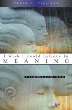 Image of I Wish I Could Believe in Meaning and Purpose by Peter S Williams Paperback