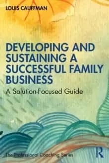 Image of Developing and Sustaining a Successful Family Business : A Solution-Focused Guide