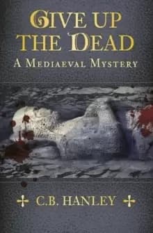 Image of Give Up the Dead : A Mediaeval Mystery (Book 5)