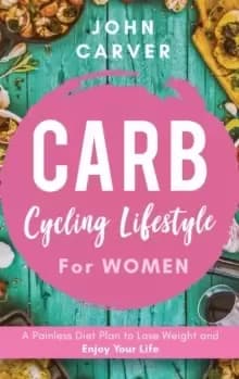 Image of Carb Cycling Lifestyle For Her : A Painless Diet Plan to Lose Weight and Enjoy Your Life