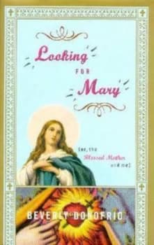 Image of Looking for Mary or the Blessed Mother and Me by Beverly Donofrio Book