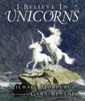 Image of I Believe in Unicorns by Michael Morpurgo and Gary Blythe Paperback