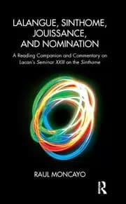 Image of Lalangue Sinthome Jouissance and Nomination A Reading Companion and Commentary on Lacan's Seminar XXIII on the Sinthome