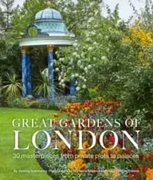 Image of Great Gardens of London : 30 Masterpieces from Private Plots to Palaces