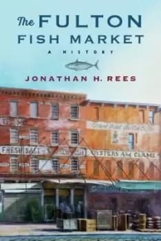 Image of The Fulton Fish Market by Jonathan H. Rees