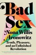 Image of bad sex truth pleasure and an unfinished revolution