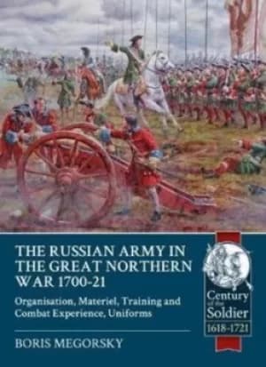 Image of The Russian Army in the Great Northern War 1700-21 by Boris Megorsky