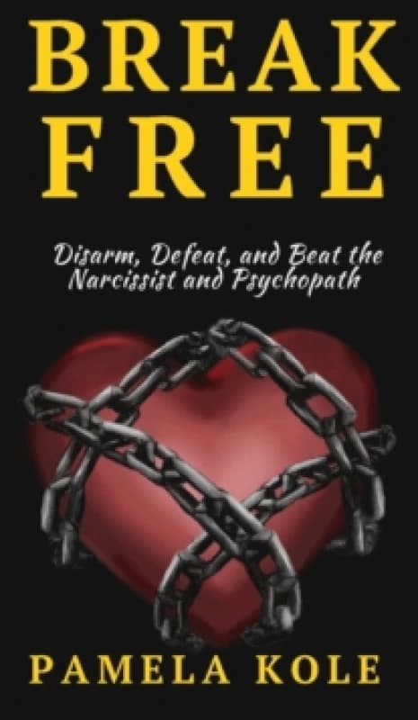 Image of Break Free From The Narcissist and Psychopath : Escape Toxic Relationships and Emotional Manipulation Hardback