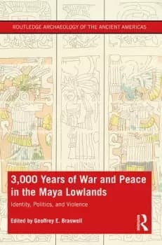 Image of 3 000 Years of War and Peace in the Maya LowlandsIdentity Politics and Violence