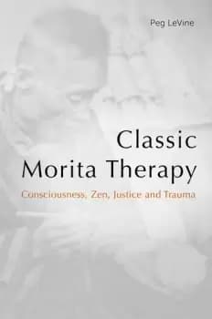 Image of Classic Morita TherapyConsciousness Zen Justice and Trauma