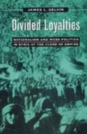 Image of divided loyalties nationalism and mass politics in syria