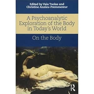 Image of A Psychoanalytic Exploration of the Body in Today's World On The Body Paperback / softback 2017