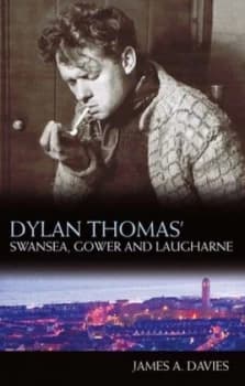 Image of Dylan Thomass Swansea Gower and Laugharne by James A. Davies Book