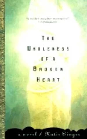 Image of wholeness of a broken heart a novel