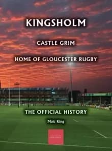 Image of Kingsholm : Castle Grim, Home of Gloucester Rugby, the Official History