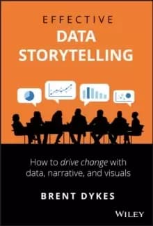 Image of Effective Data Storytelling : How to Drive Change with Data, Narrative and Visuals