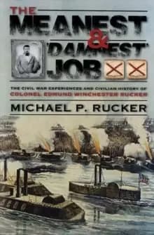 Image of The Meanest and 'Damnest' Job : Being the Civil War Exploits and Civilian Accomplishments of Colonel Edmund Winchester Rucker During and After the War