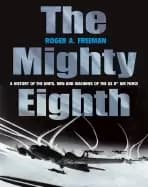 Image of mighty eighth a history of the units men and machines of the us 8th air for
