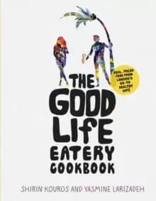 Image of The Good Life Eatery Cookbook : Real, fresh food from Londons go-to healthy cafe