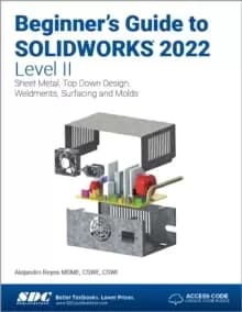 Image of Beginner's Guide to SOLIDWORKS 2022 - Level II : Sheet Metal, Top Down Design, Weldments, Surfacing and Molds