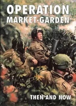 Image of Operation Market-garden Then and Now by Karel Margry