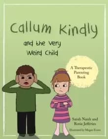 Image of Callum Kindly and the Very Weird Child : A Story About Sharing Your Home with a New Child