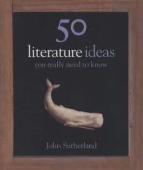 Image of 50 Literature Ideas You Really Need to Know by John Sutherland Hardback