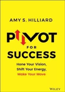 Image of Pivot for Success : Hone Your Vision, Shift Your Energy, Make Your Move