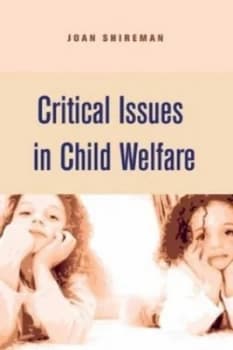 Image of Critical Issues in Child Welfare by Joan F. Shireman Hardback
