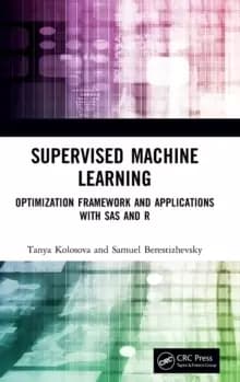 Image of Supervised Machine Learning : Optimization Framework and Applications with SAS and R