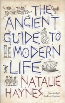 Image of The Ancient Guide to Modern Life by Natalie Haynes Hardback