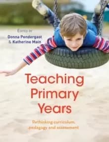 Image of Teaching Primary Years : Rethinking curriculum, pedagogy and assessment