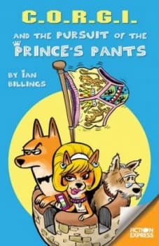 Image of C.O.R.G.I. and the Pursuit of the Princes Pants by Ian Billings Paperback
