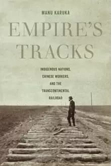 Image of Empire's Tracks : Indigenous Nations, Chinese Workers, and the Transcontinental Railroad