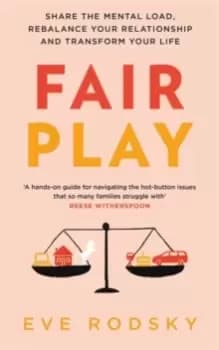 Image of Fair Play : Share the mental load, rebalance your relationship and transform your life