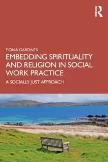 Image of Embedding Spirituality and Religion in Social Work Practice : A Socially Just Approach