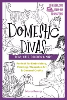 Image of Domestic Divas - Dogs, Cats, Couches & More : Perfect for Embroidery, Painting, Wearable Art & General Crafts