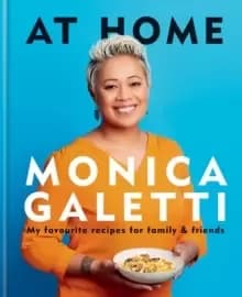 Image of AT HOME : THE NEW COOKBOOK FROM MONICA GALETTI OF MASTERCHEF THE ProfessionalS