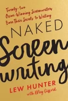 Image of Naked Screenwriting : Twenty-two Oscar-Winning Screenwriters Bare Their Secrets to Writing