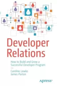 Image of Developer Relations : How to Build and Grow a Successful Developer Program