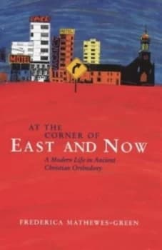 Image of At the Corner of East and Now by Frederica Mathewes-Green Hardback