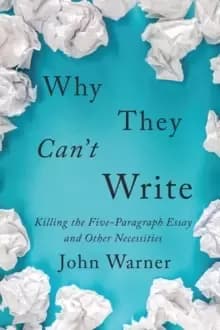 Image of Why They Can't Write : Killing the Five-Paragraph Essay and Other Necessities