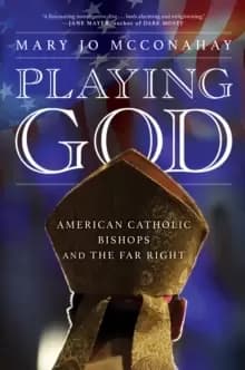 Image of Playing God : American Catholic Bishops and the Far Right