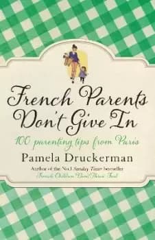 Image of French Parents Don't Give In by Pamela Druckerman