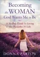 Image of becoming the woman god wants me to be a 90 day guide to living the proverbs