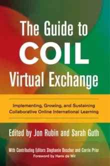 Image of The Guide to COIL Virtual Exchange : Implementing, Growing, and Sustaining Collaborative Online International Learning