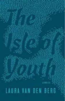 Image of The Isle of Youth by Laura Van Den Berg Paperback