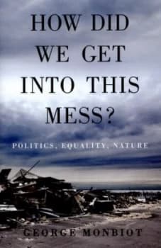 Image of How Did We Get into This Mess by George Monbiot Hardback