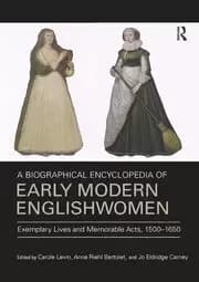 Image of A Biographical Encyclopedia of Early Modern Englishwomen Exemplary Lives and Memorable Acts 1500-1650