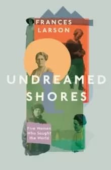 Image of Undreamed Shores : The Hidden Heroines of British Anthropology